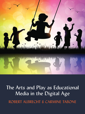 cover image of The Arts and Play as Educational Media in the Digital Age